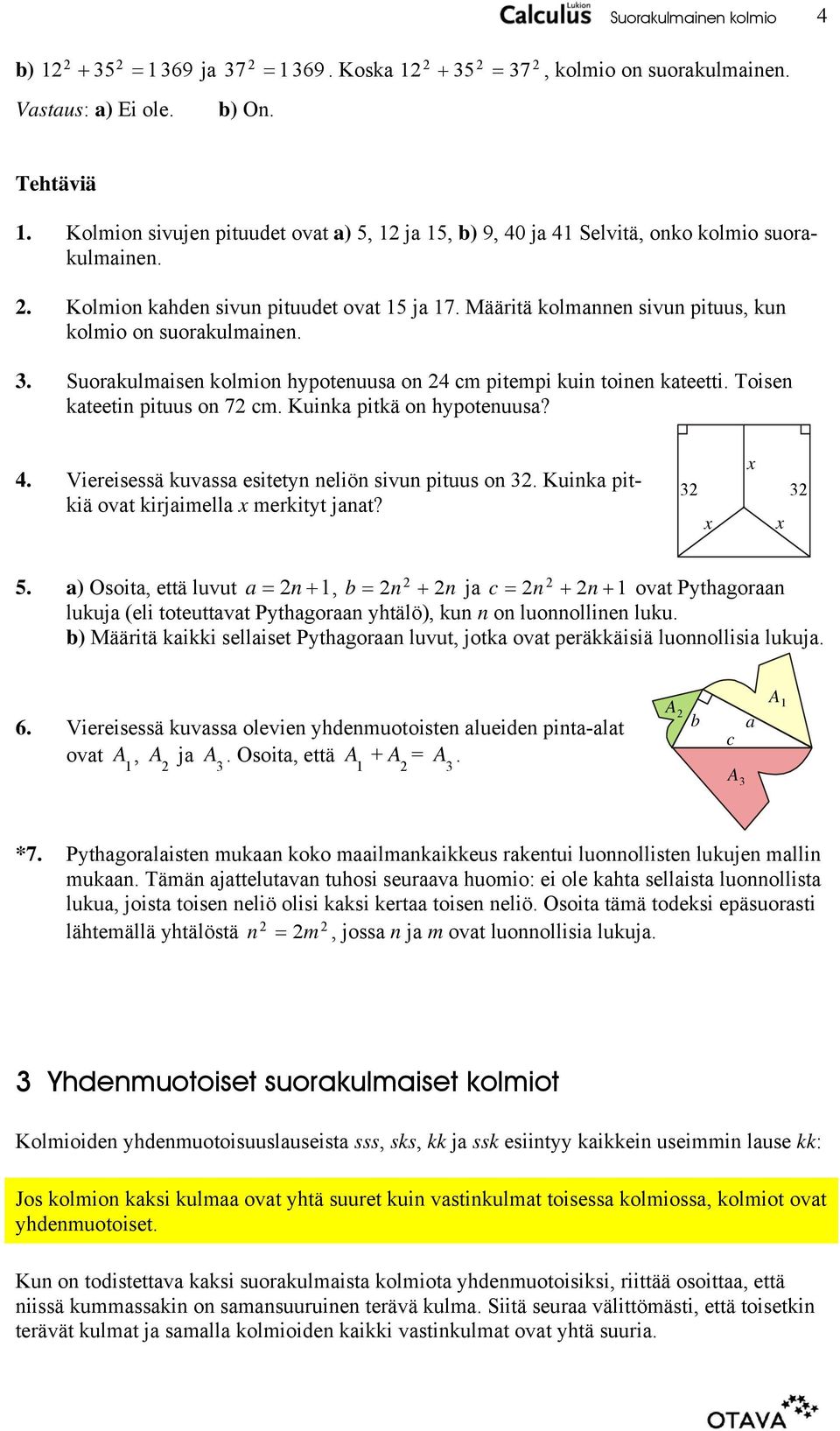 Kuink pitkä on ypotenuus? 4. Viereisessä kuvss esitetyn neliön sivun pituus on. Kuink pitkiä ovt kirjimell merkityt jnt? 5.