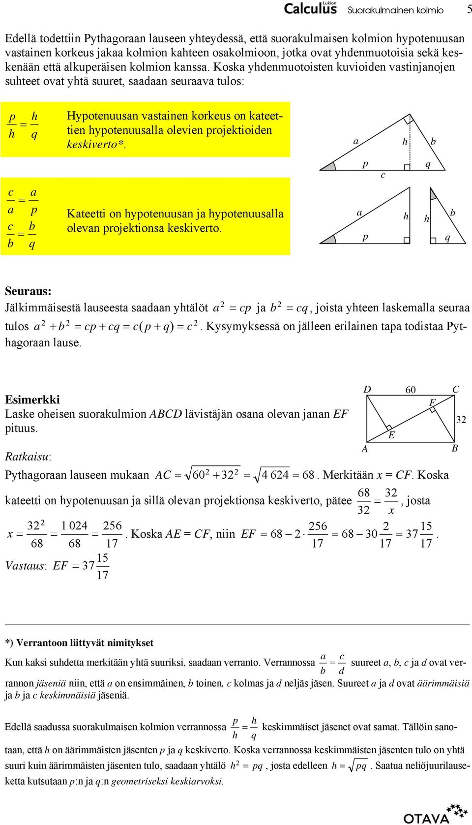 p Kteetti on ypotenuusn j ypotenuusll olevn projektions keskiverto. q p p q q Seurus: Jälkimmäisestä luseest sdn ytälöt p j q, joist yteen lskemll seur.