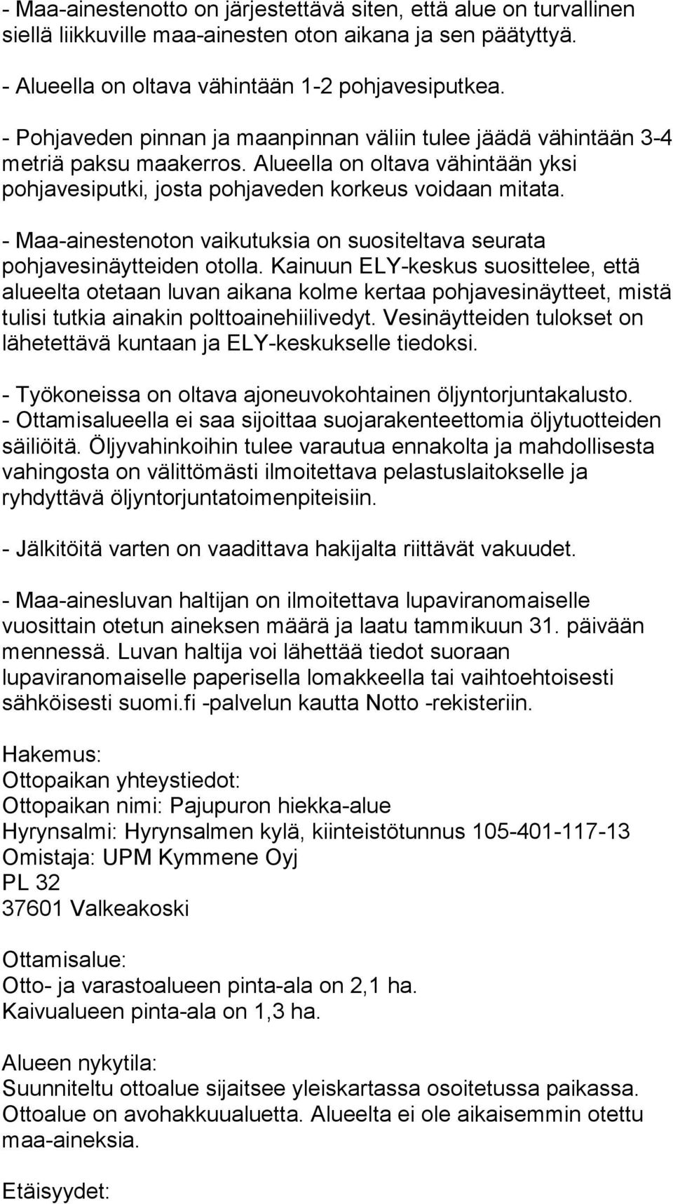 - Maa-ainestenoton vaikutuksia on suositeltava seurata pohjavesinäytteiden otolla.