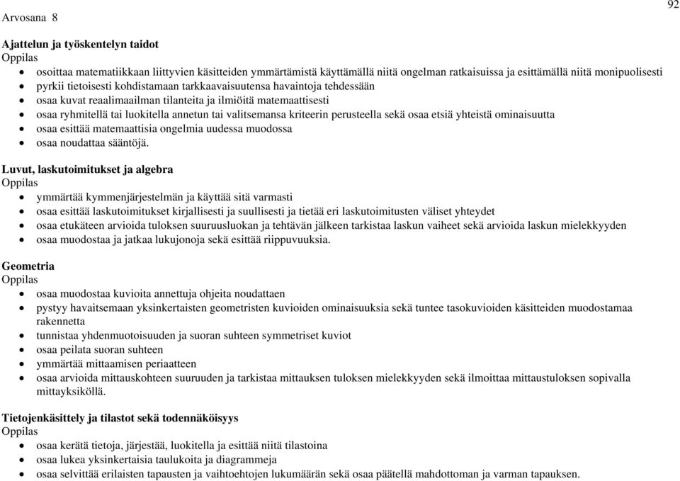 perusteella sekä osaa etsiä yhteistä ominaisuutta osaa esittää matemaattisia ongelmia uudessa muodossa osaa noudattaa sääntöjä.