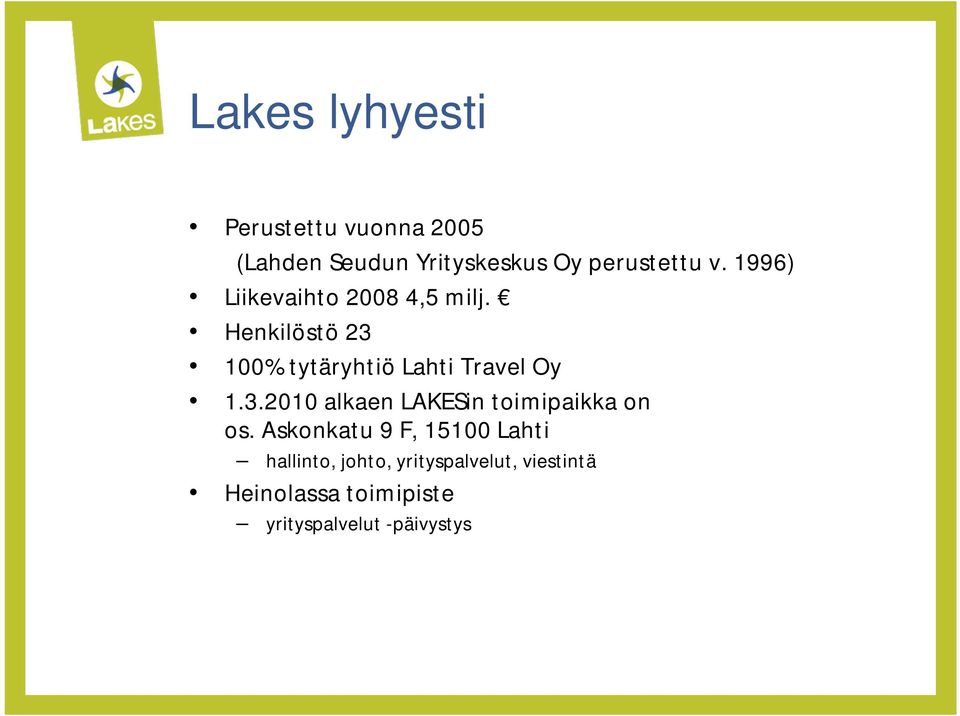 Henkilöstö 23 100% tytäryhtiö Lahti Travel Oy 1.3.2010 alkaen LAKESin toimipaikka on os.