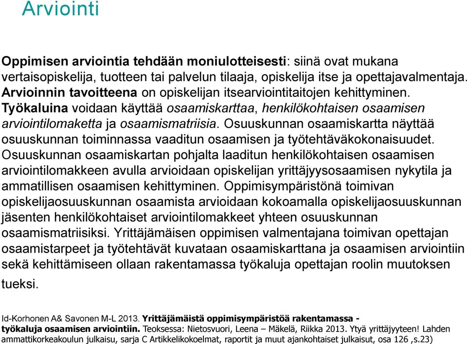 Osuuskunnan osaamiskartta näyttää osuuskunnan toiminnassa vaaditun osaamisen ja työtehtäväkokonaisuudet.