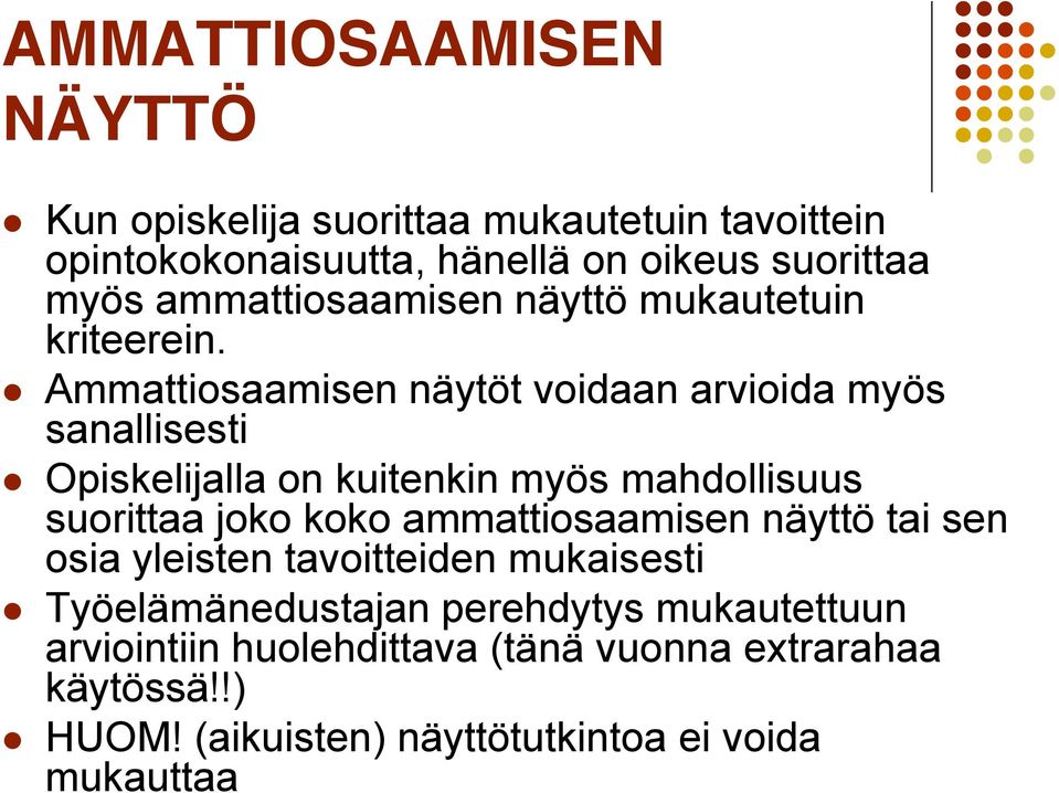 Ammattiosaamisen näytöt voidaan arvioida myös sanallisesti Opiskelijalla on kuitenkin myös mahdollisuus suorittaa joko koko