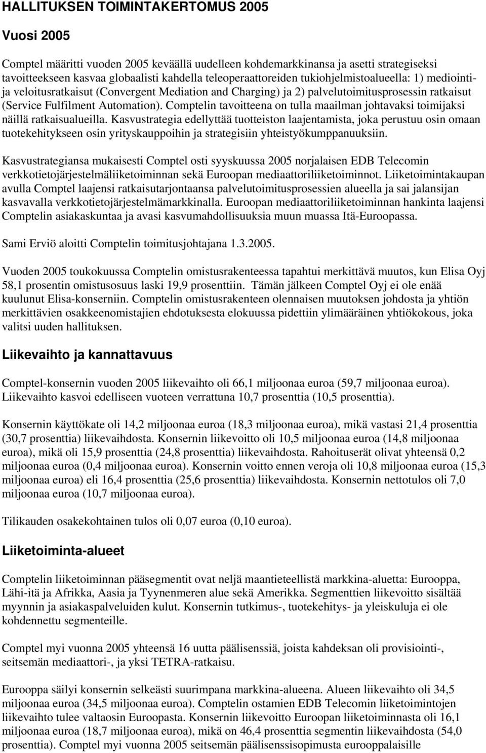 Comptelin tavoitteena on tulla maailman johtavaksi toimijaksi näillä ratkaisualueilla.