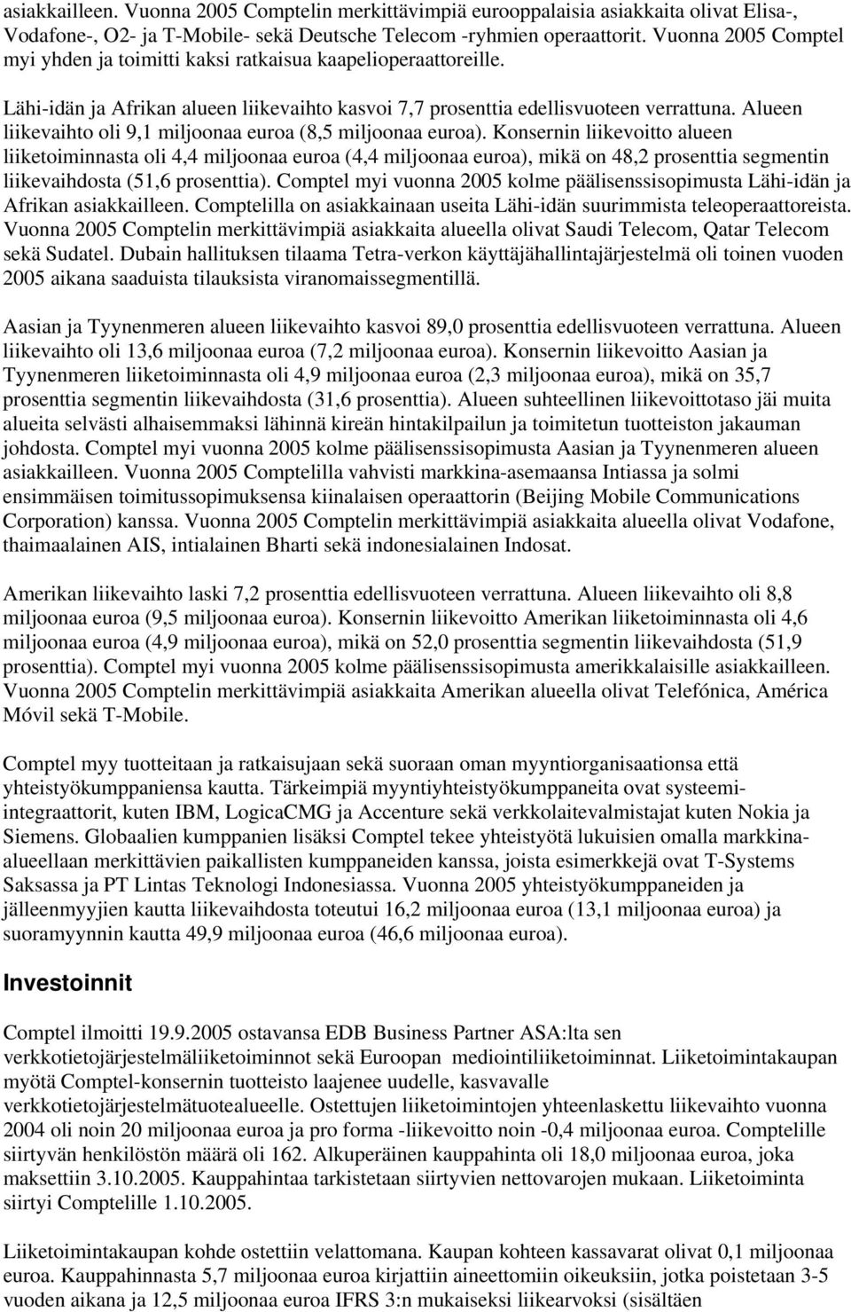 Alueen liikevaihto oli 9,1 miljoonaa euroa (8,5 miljoonaa euroa).