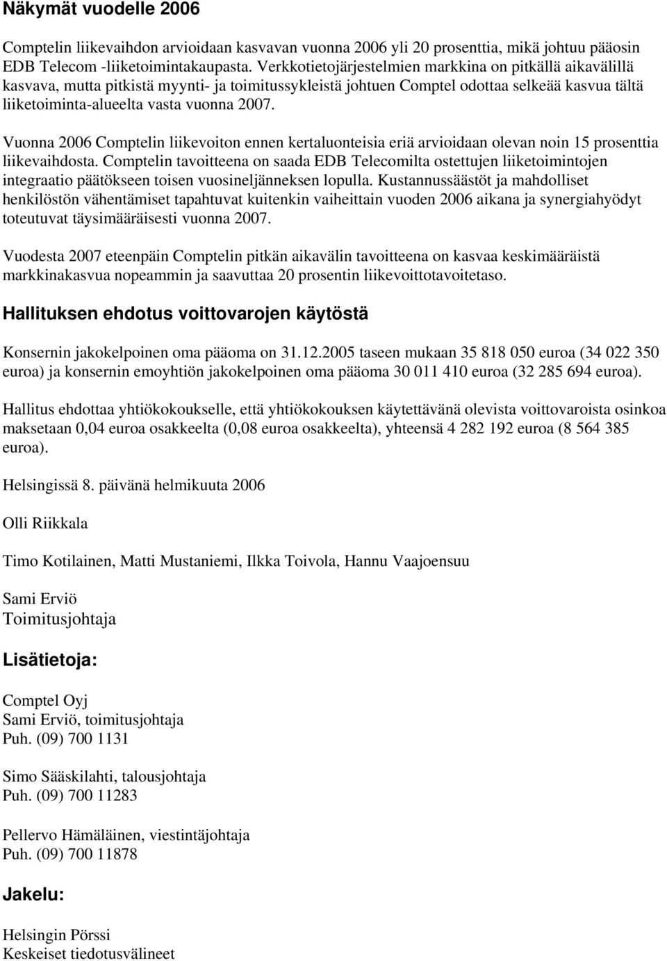 Vuonna 2006 Comptelin liikevoiton ennen kertaluonteisia eriä arvioidaan olevan noin 15 prosenttia liikevaihdosta.