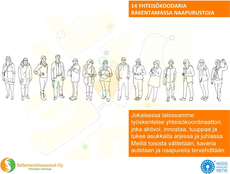innostaa, tuuppaa ja tukee asukkaita arjessa ja juhlassa.