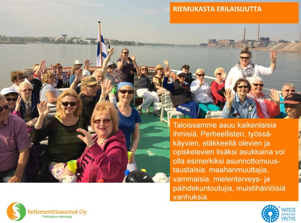 lisäksi asukkaina voi olla esimerkiksi asunnottomuustaustaisia,