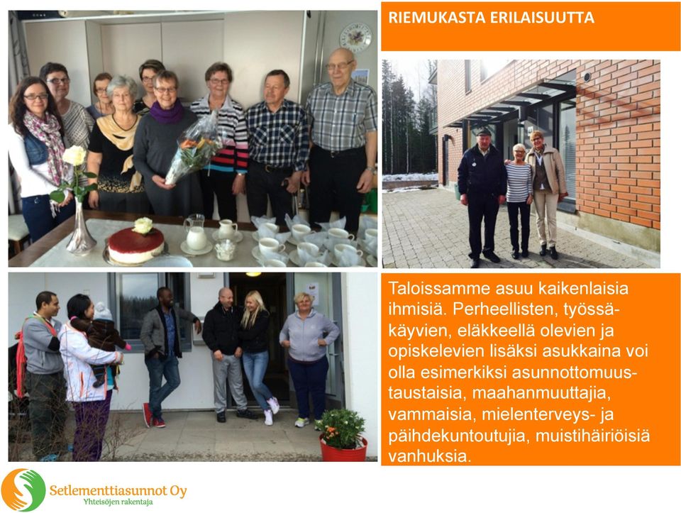 lisäksi asukkaina voi olla esimerkiksi asunnottomuustaustaisia,