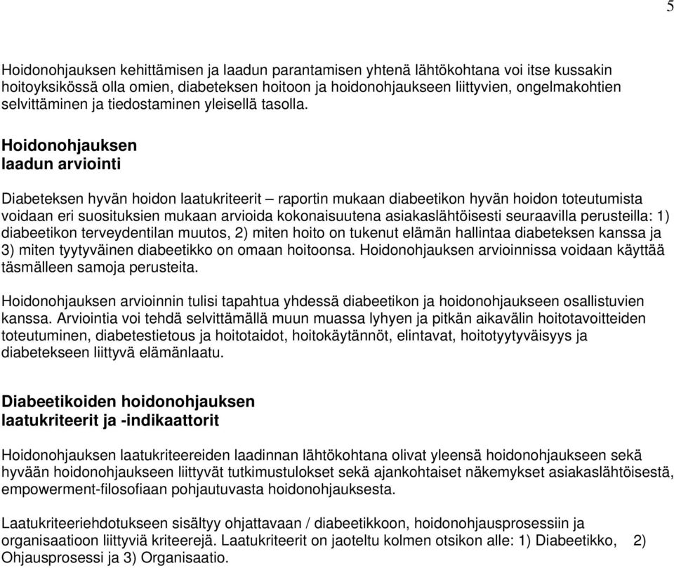 Hoidonohjauksen laadun arviointi Diabeteksen hyvän hoidon laatukriteerit raportin mukaan diabeetikon hyvän hoidon toteutumista voidaan eri suosituksien mukaan arvioida kokonaisuutena