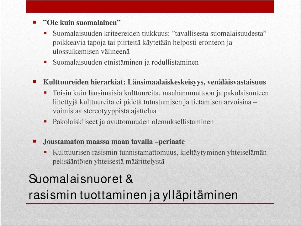 pakolaisuuteen liitettyjä kulttuureita ei pidetä tutustumisen ja tietämisen arvoisina voimistaa stereotyyppistä ajattelua Pakolaiskliseet ja avuttomuuden olemuksellistaminen