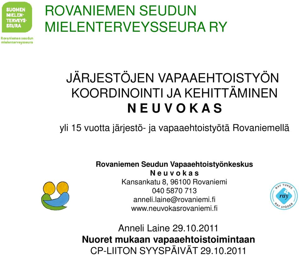 Vapaaehtoistyönkeskus N e u v o k a s Kansankatu 8, 96100 Rovaniemi 040 5870 713 anneli.