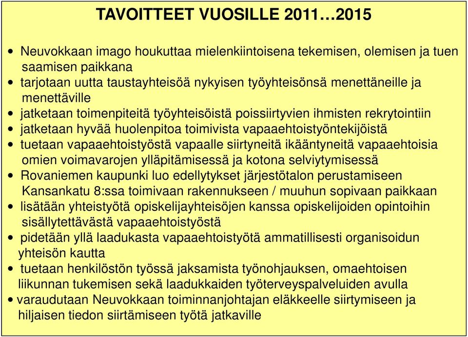 siirtyneitä ikääntyneitä vapaaehtoisia omien voimavarojen ylläpitämisessä ja kotona selviytymisessä Rovaniemen kaupunki luo edellytykset järjestötalon perustamiseen Kansankatu 8:ssa toimivaan