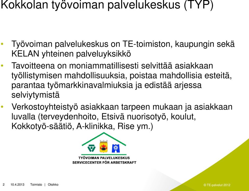 mahdollisia esteitä, parantaa työmarkkinavalmiuksia ja edistää arjessa selviytymistä Verkostoyhteistyö asiakkaan