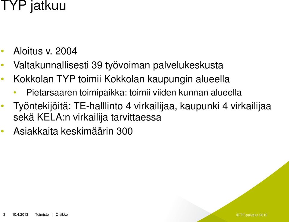 Kokkolan kaupungin alueella Pietarsaaren toimipaikka: toimii viiden kunnan