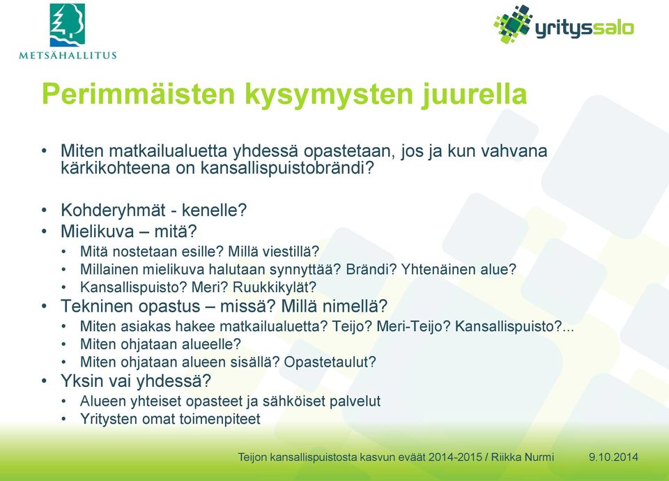 Kansallispuisto? Meri? Ruukkikylät? Tekninen opastus missä? Millä nimellä? Miten asiakas hakee matkailualuetta? Teijo? Meri-Teijo? Kansallispuisto?