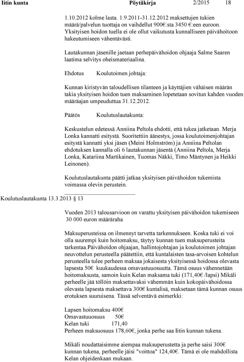 Lautakunnan jäsenille jaetaan perhepäivähoidon ohjaaja Salme Saaren laatima selvitys oheismateriaalina.