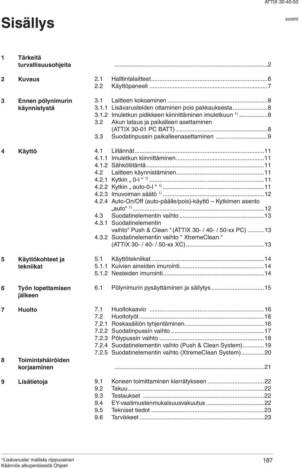 ..8 3.2 kun lataus ja paikalleen asettaminen (TTIX 30-01 PC BTT)...8 3.3 Suodatinpussin paikalleenasettaminen...9 4.1 Liitännät...11 4.1.1 Imuletkun kiinnittäminen...11 4.1.2 Sähköliitäntä...11 4.2 Laitteen käynnistäminen.