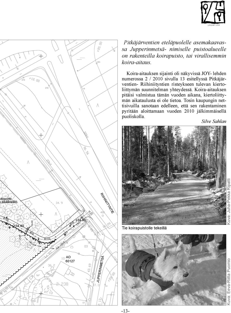 Koira-aitauksen pitäisi valmistua tämän vuoden aikana, kiertoliittymän aikataulusta ei ole tietoa.