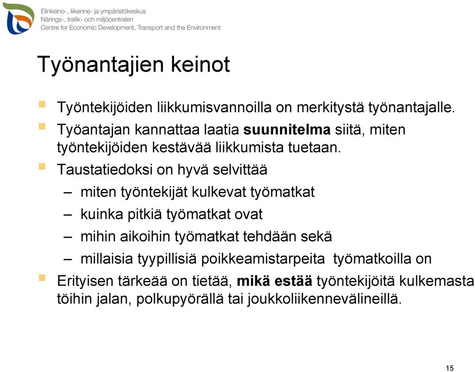 Taustatiedoksi on hyvä selvittää miten työntekijät kulkevat työmatkat kuinka pitkiä työmatkat ovat mihin aikoihin työmatkat