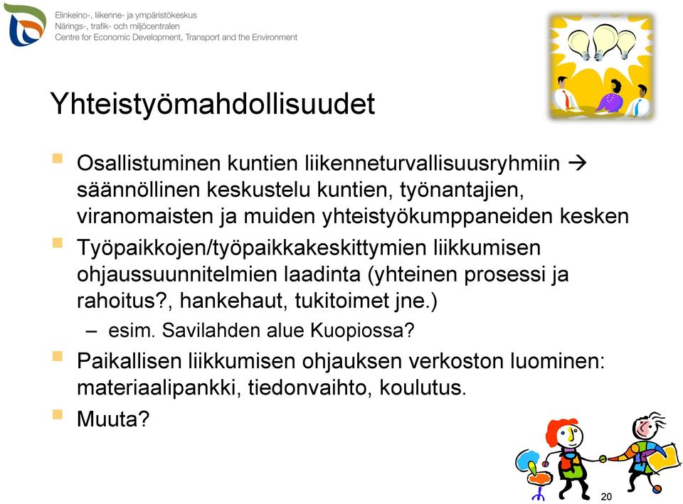 liikkumisen ohjaussuunnitelmien laadinta (yhteinen prosessi ja rahoitus?, hankehaut, tukitoimet jne.) esim.