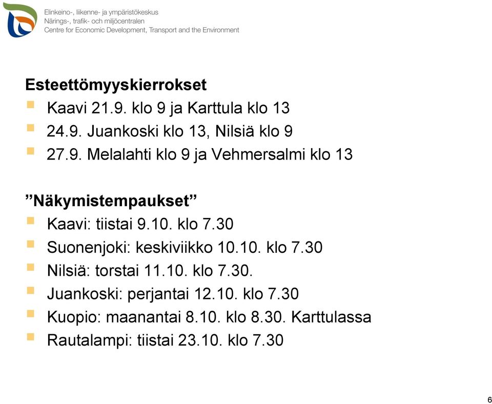 30 Suonenjoki: keskiviikko 10.10. klo 7.30 Nilsiä: torstai 11.10. klo 7.30. Juankoski: perjantai 12.