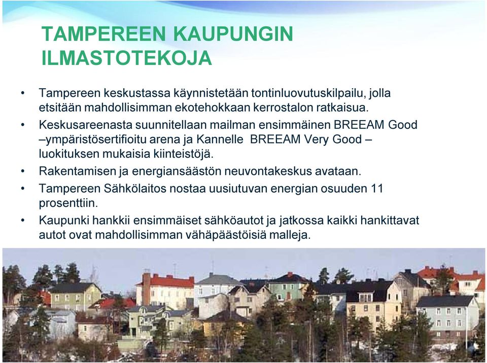 Keskusareenasta suunnitellaan mailman ensimmäinen BREEAM Good ympäristösertifioitu arena ja Kannelle BREEAM Very Good luokituksen mukaisia