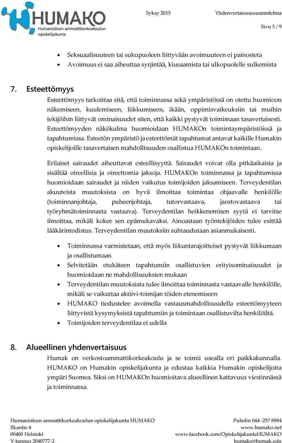 toimimaan tasavertaisesti. Esteettömyyden näkökulma huomioidaan HUMAKOn toimintaympäristöissä ja tapahtumissa.