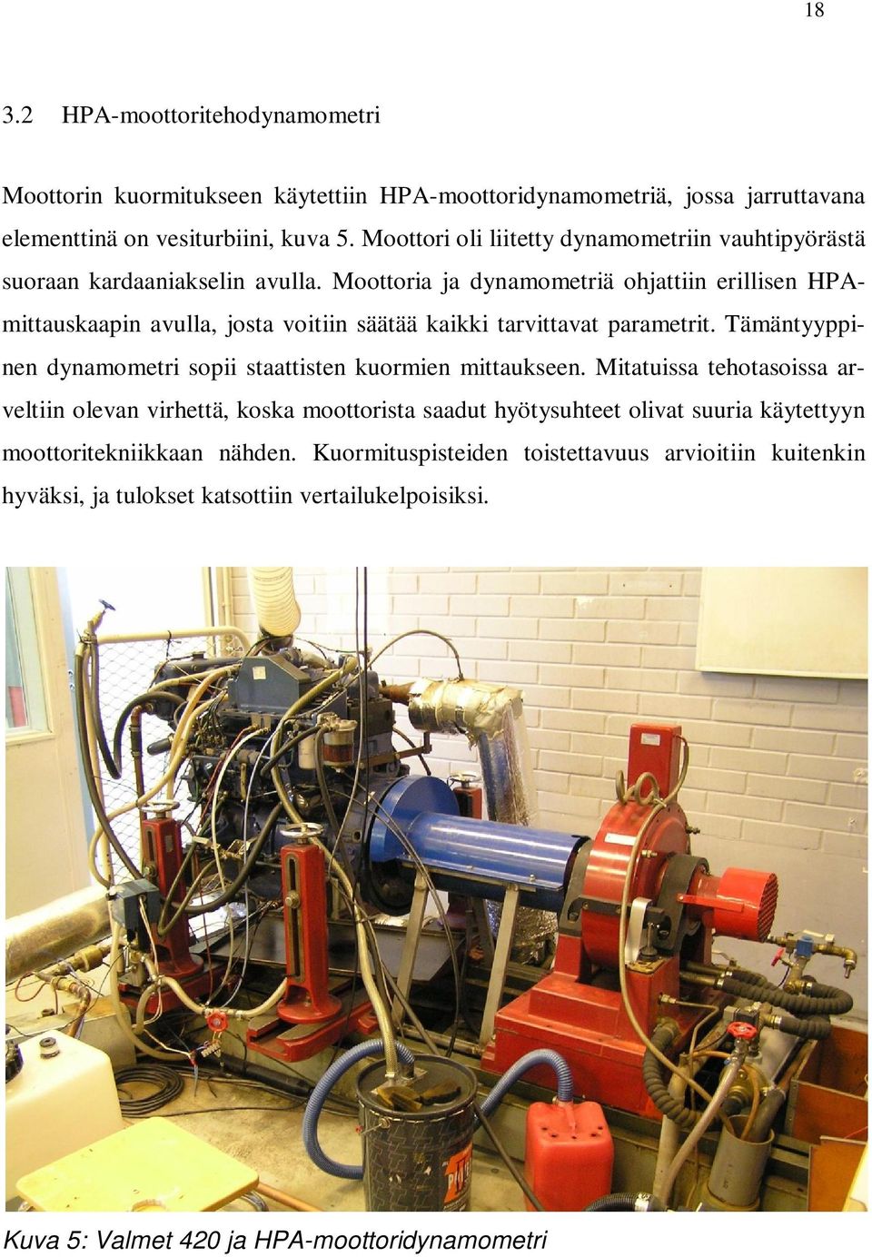 Moottoria ja dynamometriä ohjattiin erillisen HPAmittauskaapin avulla, josta voitiin säätää kaikki tarvittavat parametrit.