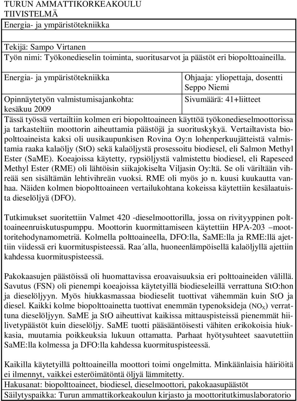 käyttöä työkonedieselmoottorissa ja tarkasteltiin moottorin aiheuttamia päästöjä ja suorituskykyä.