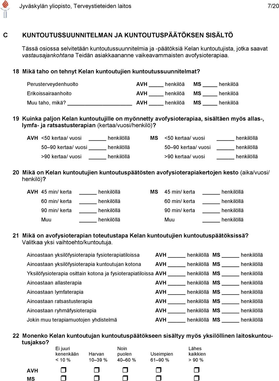 Perusterveydenhuolto AVH henkilöä MS henkilöä Erikoissairaanhoito AVH henkilöä MS henkilöä Muu taho, mikä?