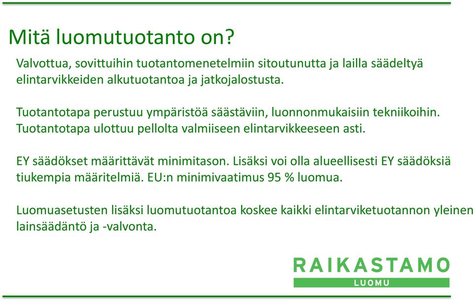 Tuotantotapa perustuu ympäristöä säästäviin, luonnonmukaisiin tekniikoihin.