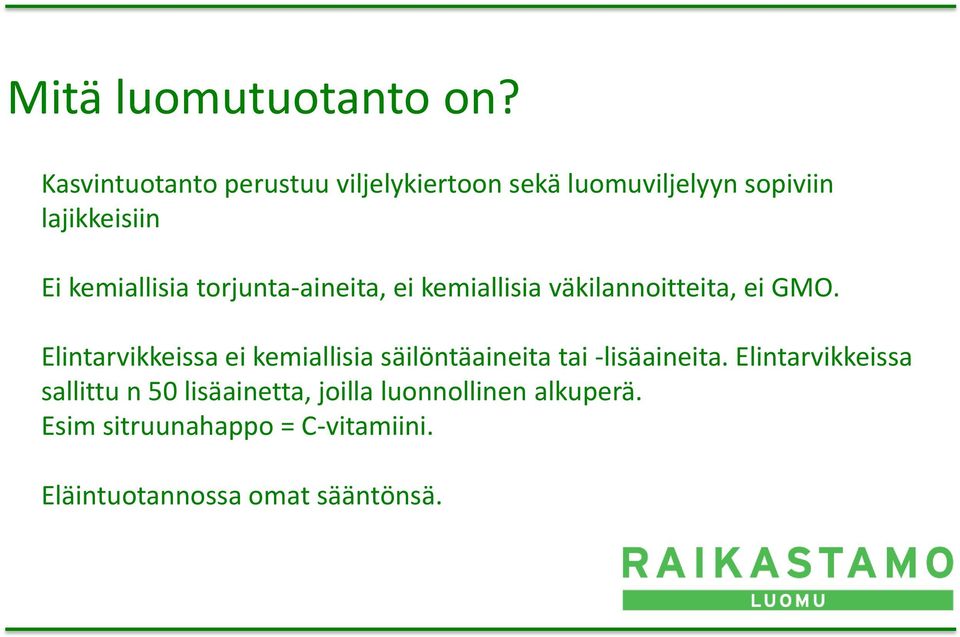 torjunta-aineita, ei kemiallisia väkilannoitteita, ei GMO.