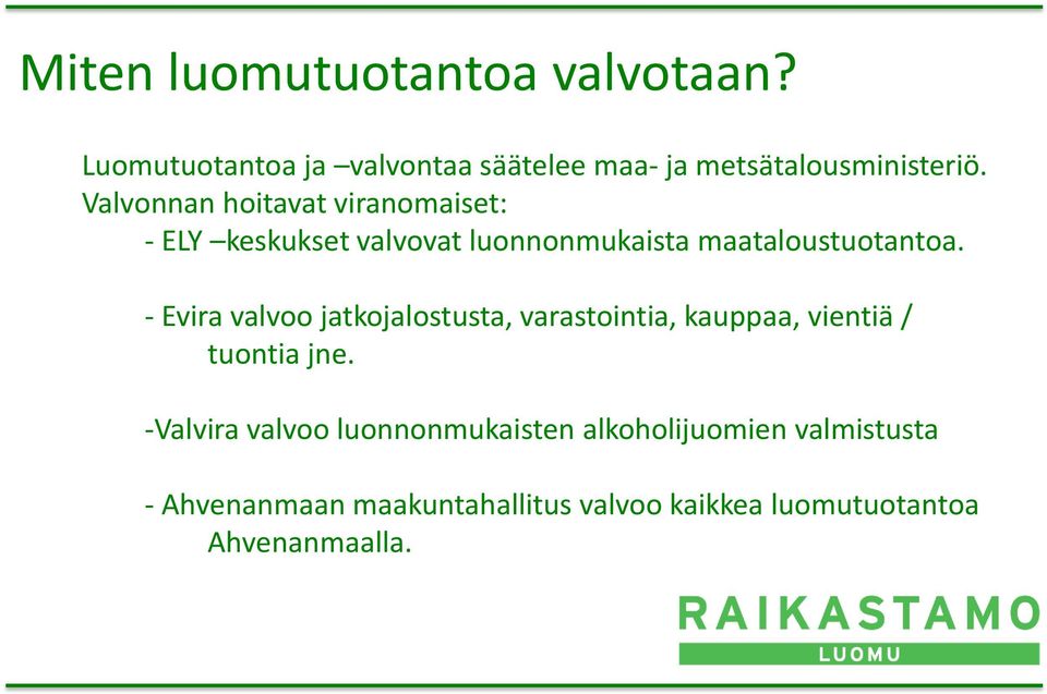 - Evira valvoo jatkojalostusta, varastointia, kauppaa, vientiä / tuontia jne.