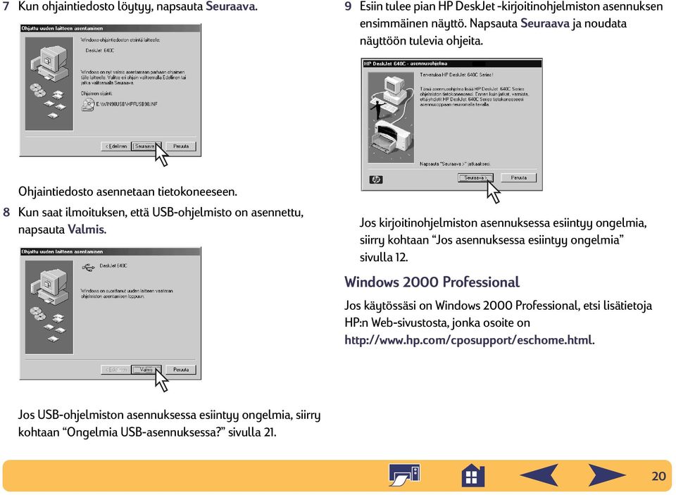 Jos kirjoitinohjelmiston asennuksessa esiintyy ongelmia, siirry kohtaan Jos asennuksessa esiintyy ongelmia sivulla 12.