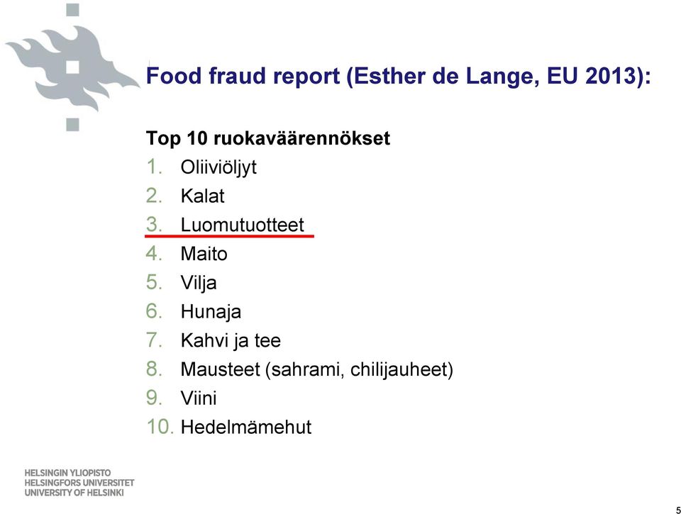 Luomutuotteet 4. Maito 5. Vilja 6. Hunaja 7.