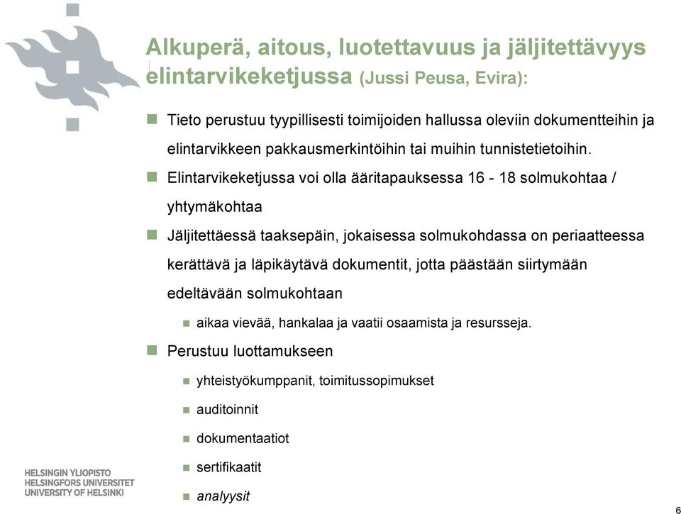 Elintarvikeketjussa voi olla ääritapauksessa 16-18 solmukohtaa / yhtymäkohtaa Jäljitettäessä taaksepäin, jokaisessa solmukohdassa on periaatteessa kerättävä ja