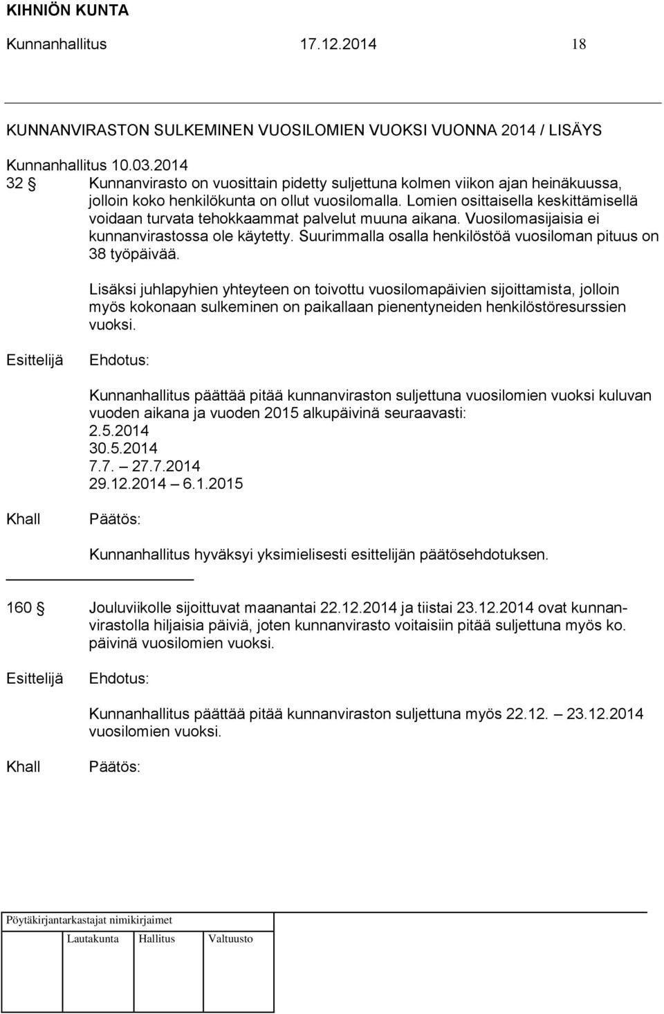 Lomien osittaisella keskittämisellä voidaan turvata tehokkaammat palvelut muuna aikana. Vuosilomasijaisia ei kunnanvirastossa ole käytetty.