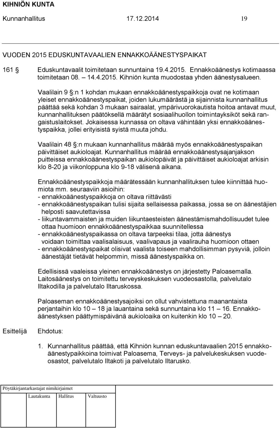 ympärivuorokautista hoitoa antavat muut, kunnanhallituksen päätöksellä määrätyt sosiaalihuollon toimintayksiköt sekä rangaistuslaitokset.