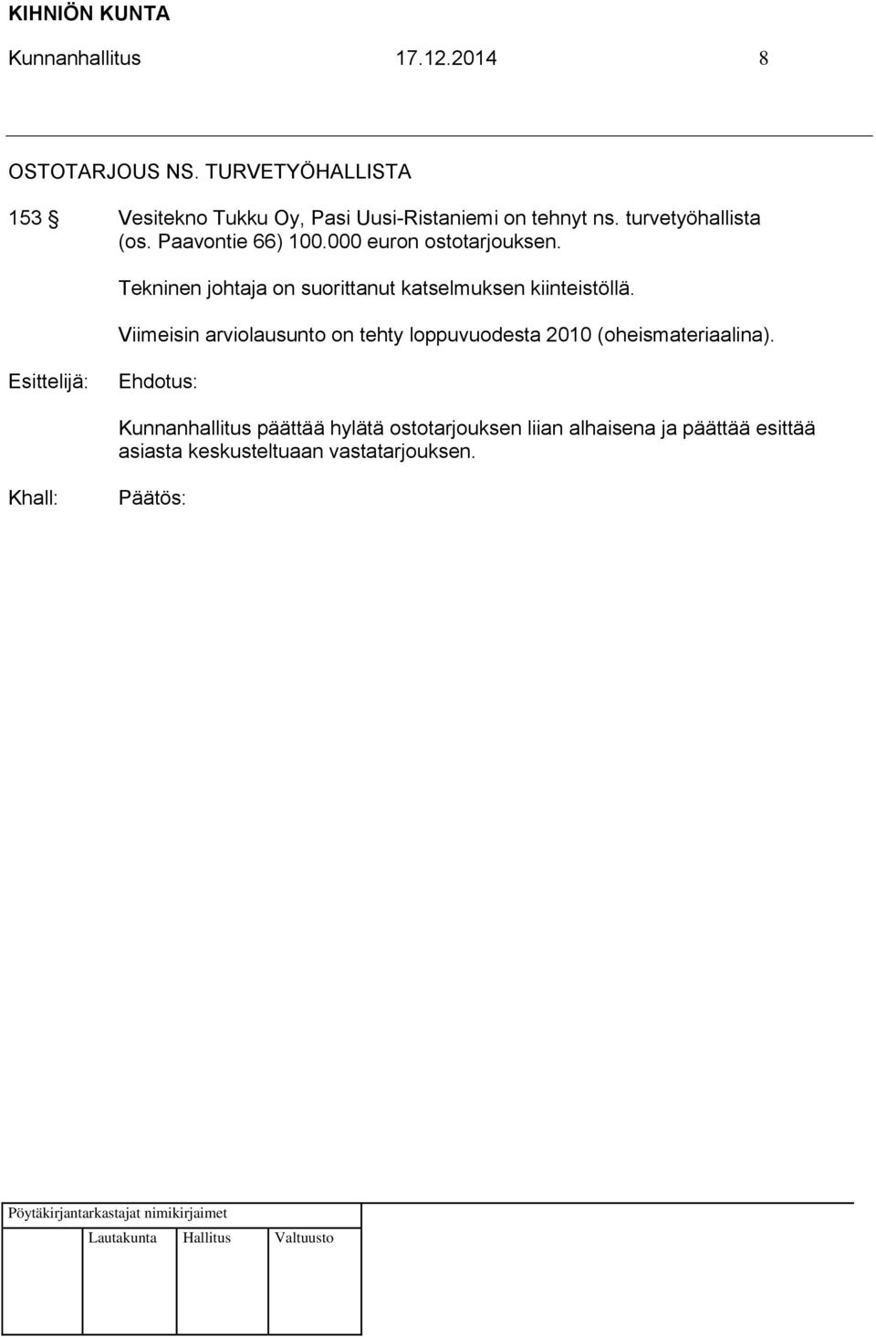 Paavontie 66) 100.000 euron ostotarjouksen. Tekninen johtaja on suorittanut katselmuksen kiinteistöllä.