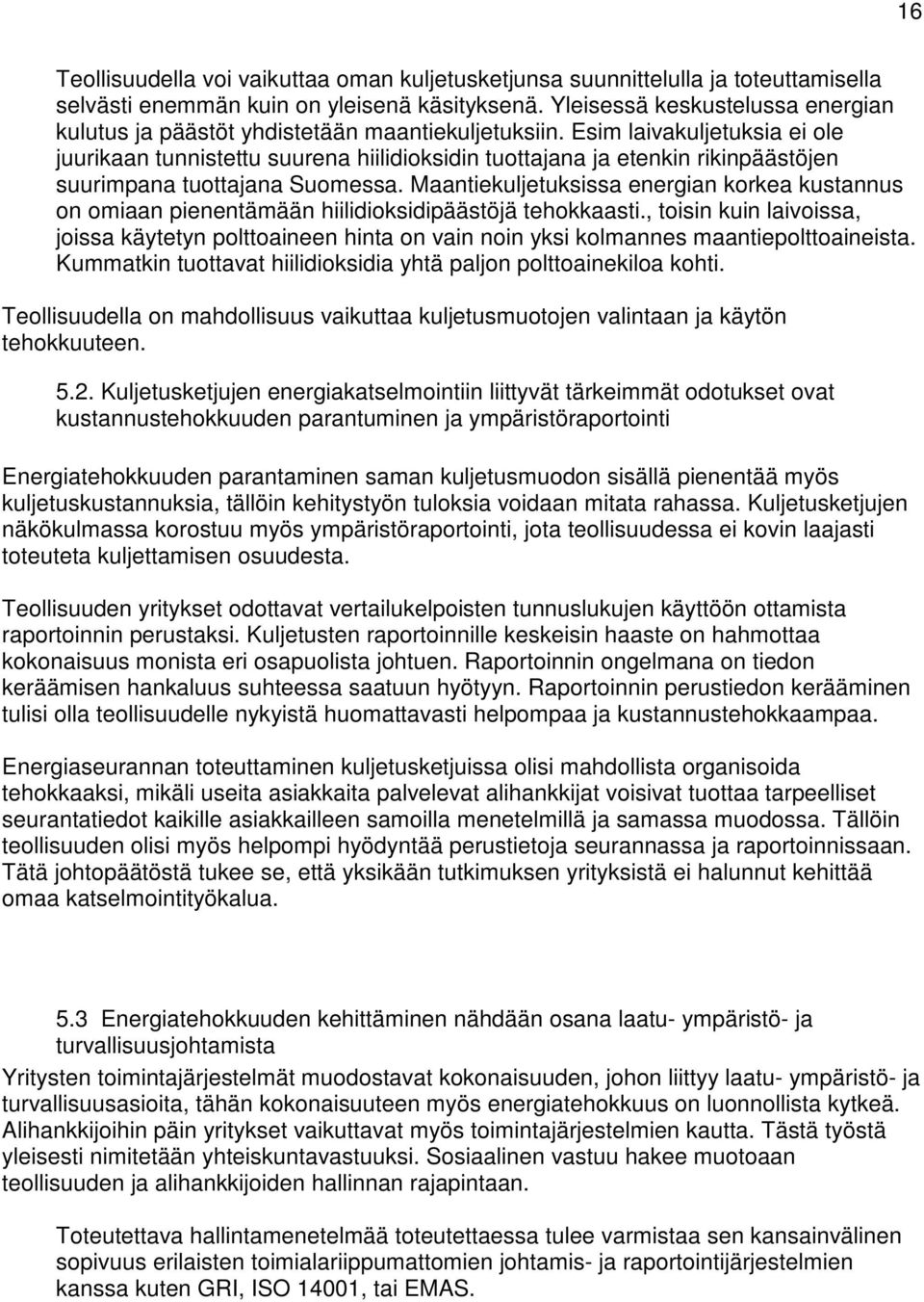 Esim laivakuljetuksia ei ole juurikaan tunnistettu suurena hiilidioksidin tuottajana ja etenkin rikinpäästöjen suurimpana tuottajana Suomessa.
