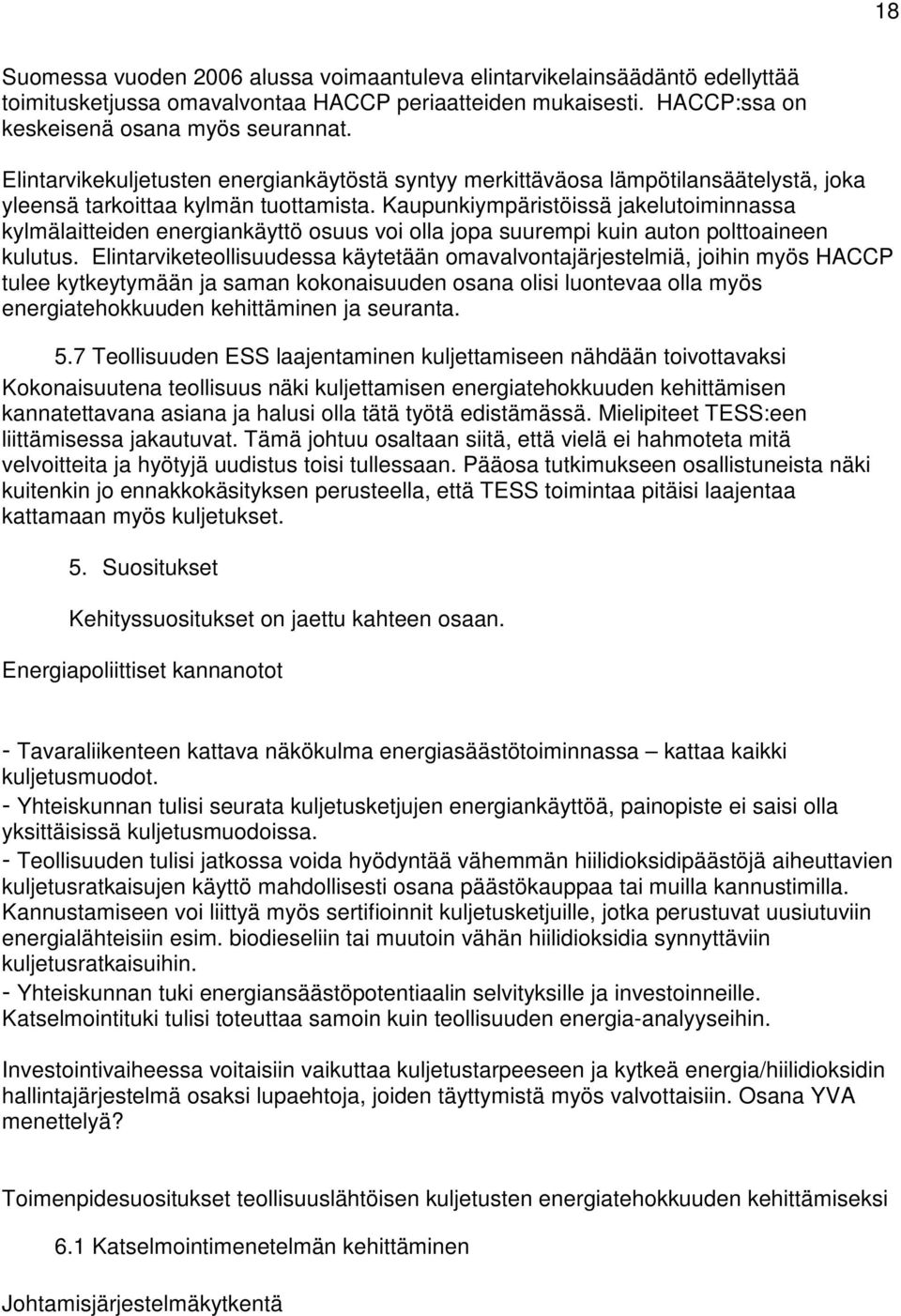 Kaupunkiympäristöissä jakelutoiminnassa kylmälaitteiden energiankäyttö osuus voi olla jopa suurempi kuin auton polttoaineen kulutus.