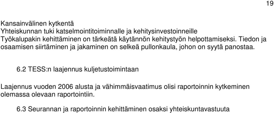Tiedon ja osaamisen siirtäminen ja jakaminen on selkeä pullonkaula, johon on syytä panostaa. 6.