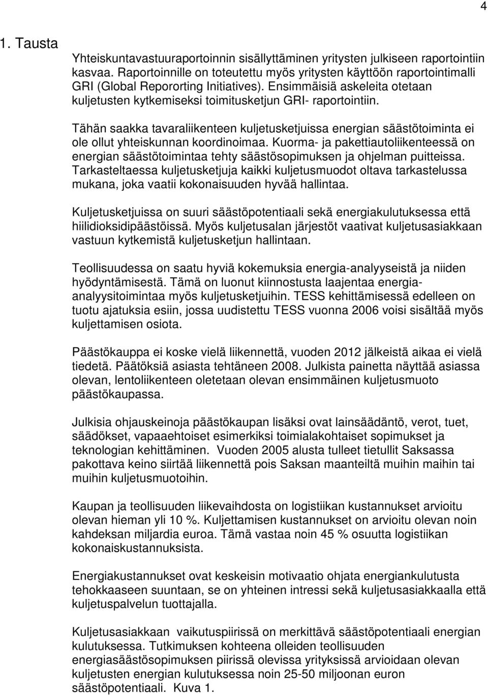 Tähän saakka tavaraliikenteen kuljetusketjuissa energian säästötoiminta ei ole ollut yhteiskunnan koordinoimaa.