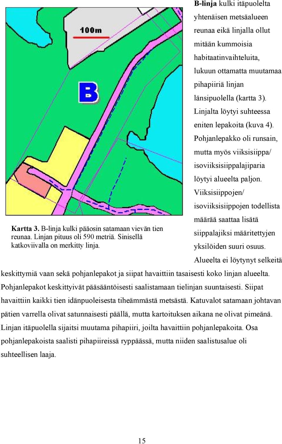 Linjalta löytyi suhteessa eniten lepakoita (kuva 4). Pohjanlepakko oli runsain, mutta myös viiksisiippa/ isoviiksisiippalajiparia löytyi alueelta paljon.