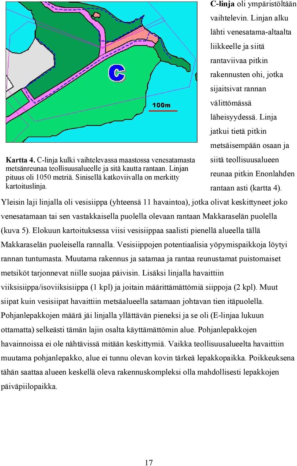 Linja jatkui tietä pitkin metsäisempään osaan ja siitä teollisuusalueen reunaa pitkin Enonlahden rantaan asti (kartta 4).