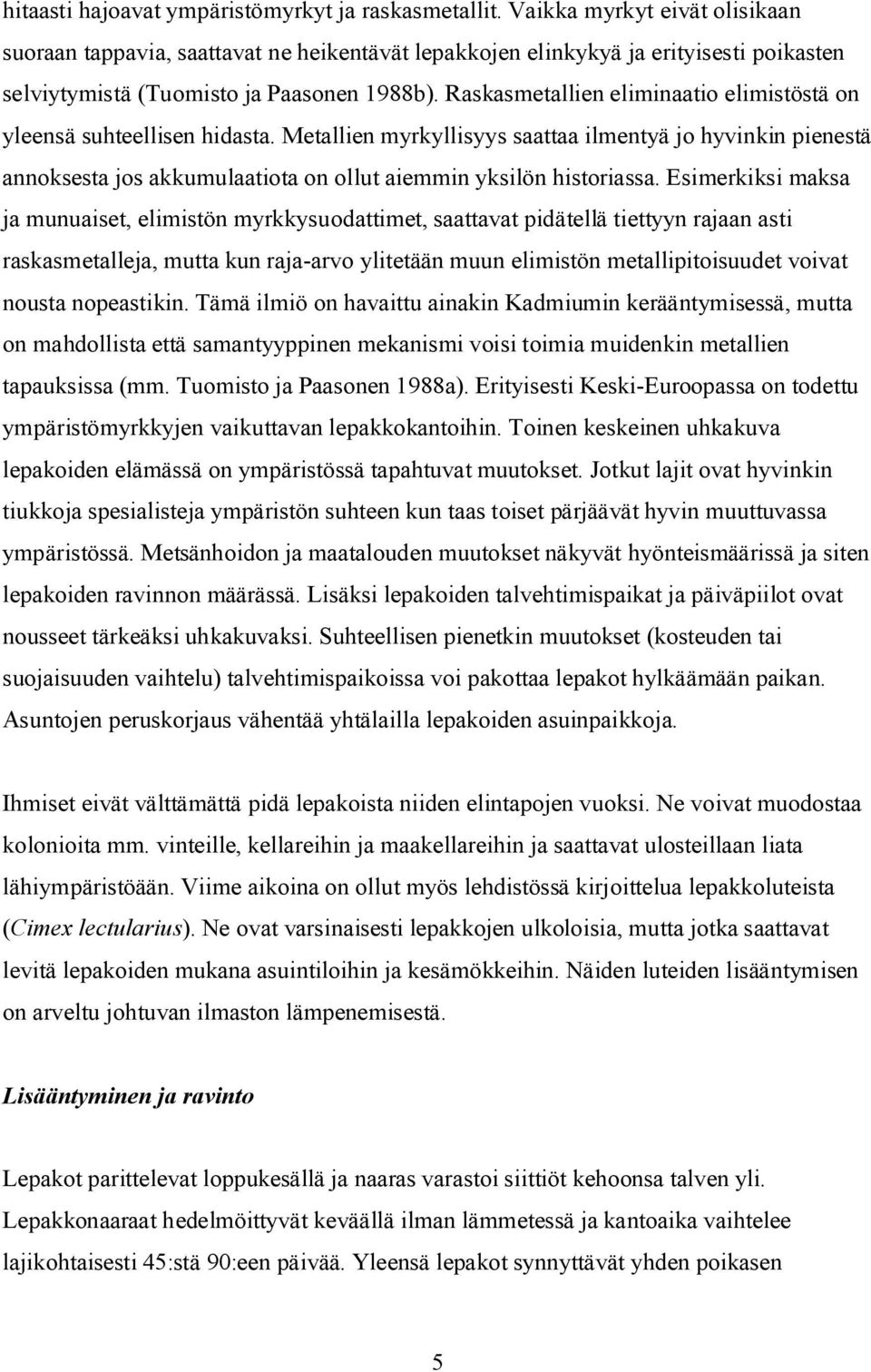 Raskasmetallien eliminaatio elimistöstä on yleensä suhteellisen hidasta.