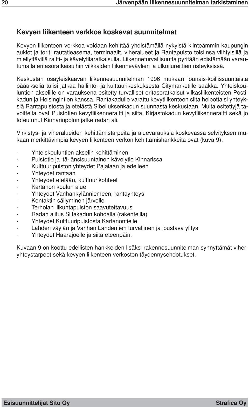 Liikenneturvallisuutta pyritään edistämään varautumalla eritasoratkaisuihin vilkkaiden liikenneväylien ja ulkoilureittien risteyksissä.