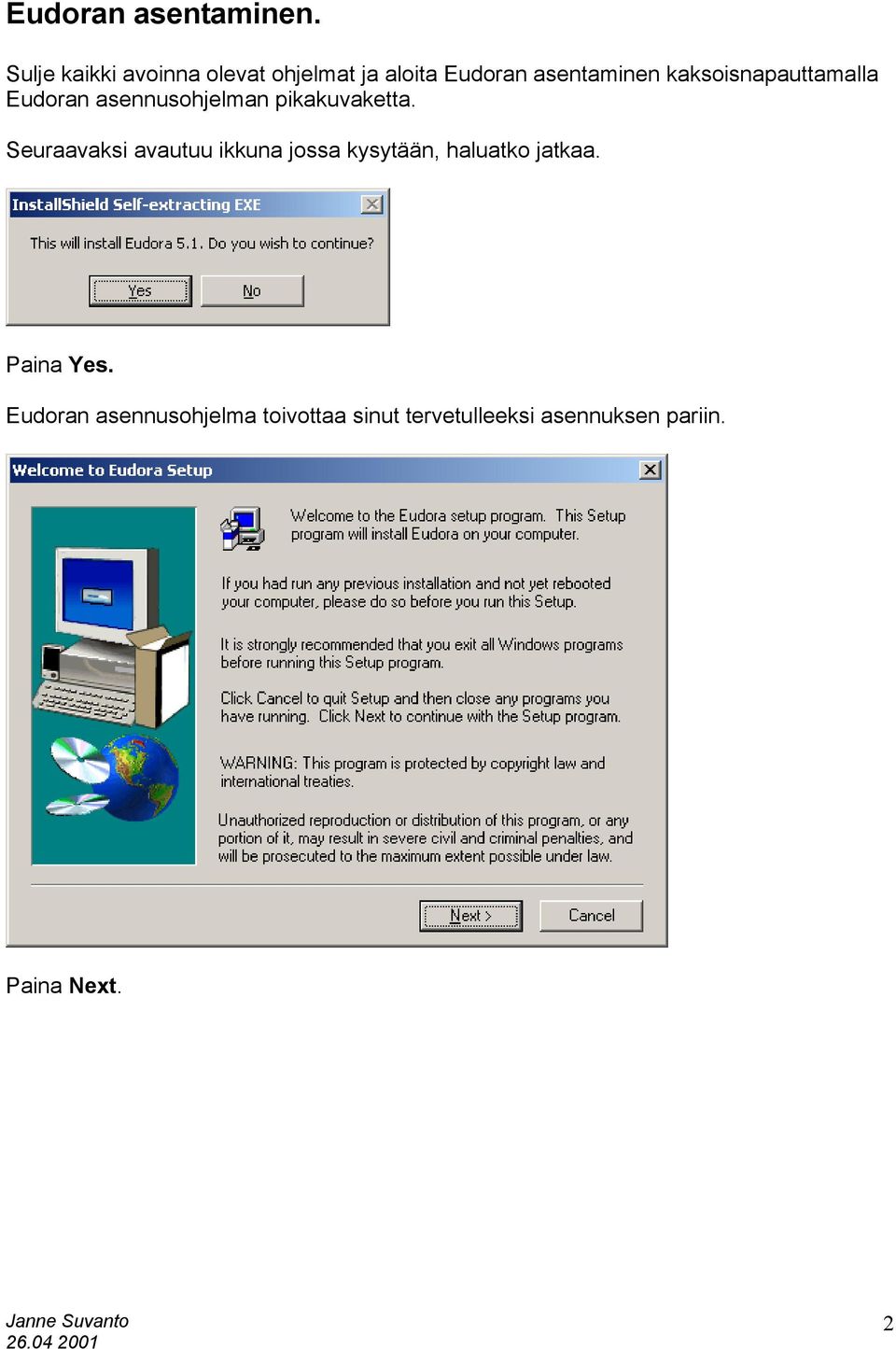 kaksoisnapauttamalla Eudoran asennusohjelman pikakuvaketta.