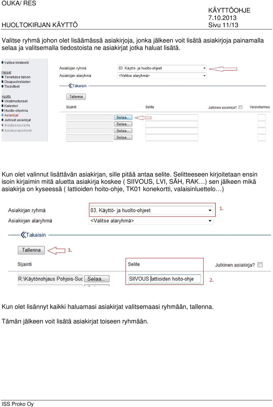 Selitteeseen kirjoitetaan ensin isoin kirjaimin mitä aluetta asiakirja koskee ( SIIVOUS, LVI, SÄH, RAK ) sen jälkeen mikä asiakirja on kyseessä (